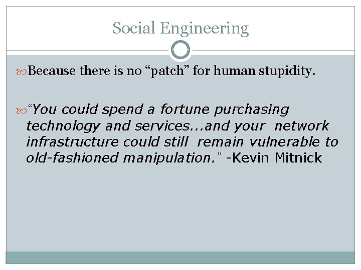 Social Engineering Because there is no “patch” for human stupidity. “You could spend a