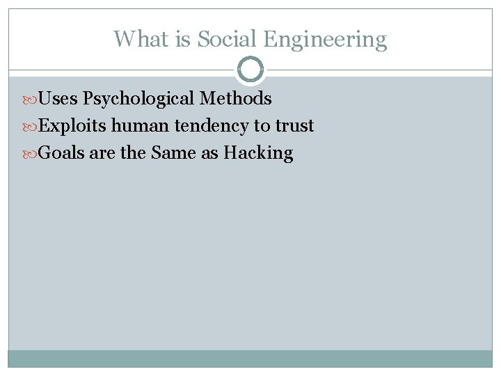 What is Social Engineering Uses Psychological Methods Exploits human tendency to trust Goals are