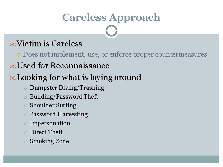 Careless Approach Victim is Careless Does not implement, use, or enforce proper countermeasures Used