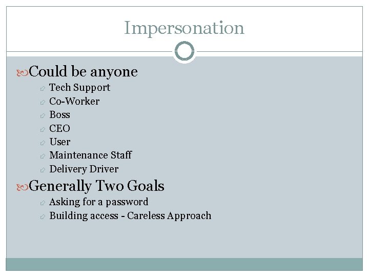 Impersonation Could be anyone Tech Support Co-Worker Boss CEO User Maintenance Staff Delivery Driver