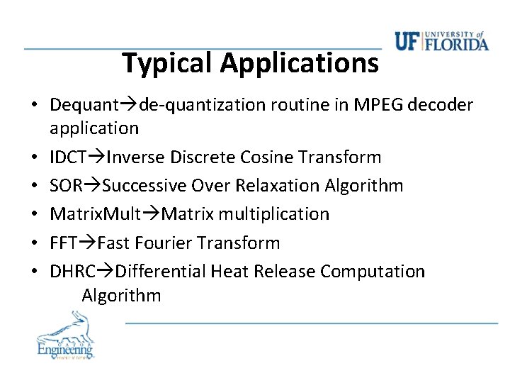 Typical Applications • Dequant de-quantization routine in MPEG decoder application • IDCT Inverse Discrete Typical Applications • Dequant de-quantization routine in MPEG decoder application • IDCT Inverse Discrete