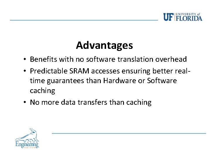 Advantages • Benefits with no software translation overhead • Predictable SRAM accesses ensuring better Advantages • Benefits with no software translation overhead • Predictable SRAM accesses ensuring better