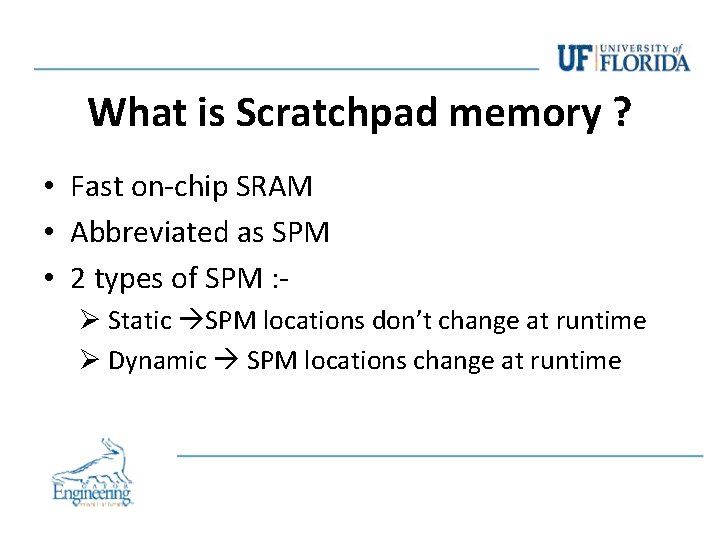 What is Scratchpad memory ? • Fast on-chip SRAM • Abbreviated as SPM • What is Scratchpad memory ? • Fast on-chip SRAM • Abbreviated as SPM •