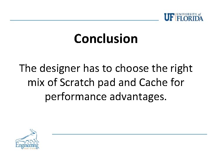 Conclusion The designer has to choose the right mix of Scratch pad and Cache Conclusion The designer has to choose the right mix of Scratch pad and Cache