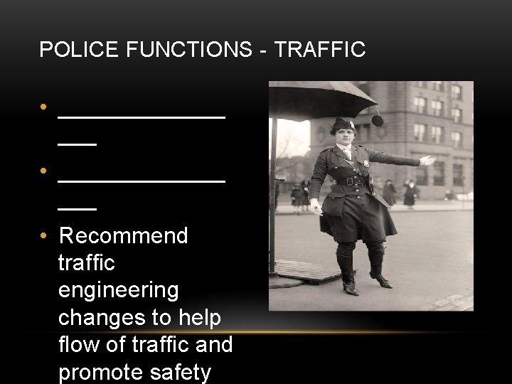 POLICE FUNCTIONS - TRAFFIC • _____________ ___ • Recommend traffic engineering changes to help