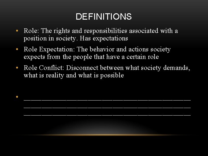 DEFINITIONS • Role: The rights and responsibilities associated with a position in society. Has