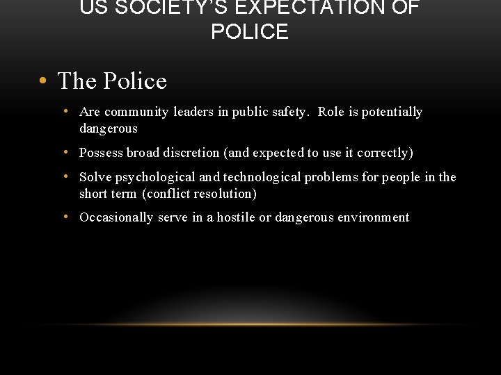 US SOCIETY’S EXPECTATION OF POLICE • The Police • Are community leaders in public