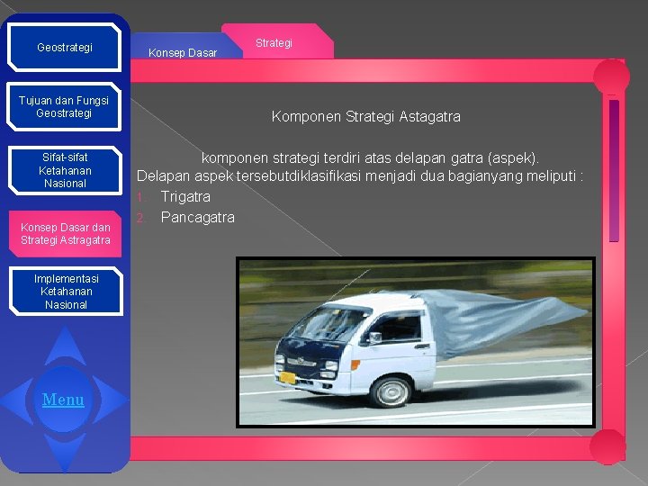 Geostrategi Tujuan dan Fungsi Geostrategi Sifat-sifat Ketahanan Nasional Konsep Dasar dan Strategi Astragatra Implementasi