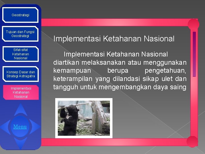 Geostrategi Tujuan dan Fungsi Geostrategi Sifat-sifat Ketahanan Nasional Konsep Dasar dan Strategi Astragatra Implementasi