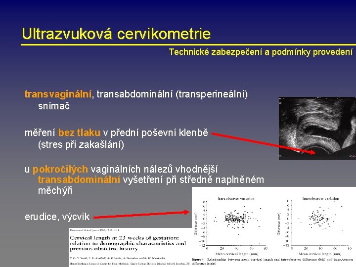 Ultrazvuková cervikometrie Technické zabezpečení a podmínky provedení transvaginální, transabdominální (transperineální) snímač měření bez tlaku