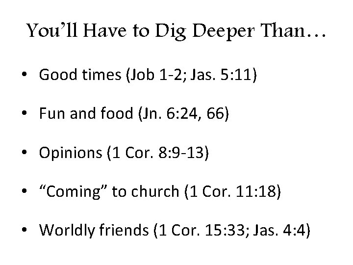 You’ll Have to Dig Deeper Than… • Good times (Job 1 -2; Jas. 5: