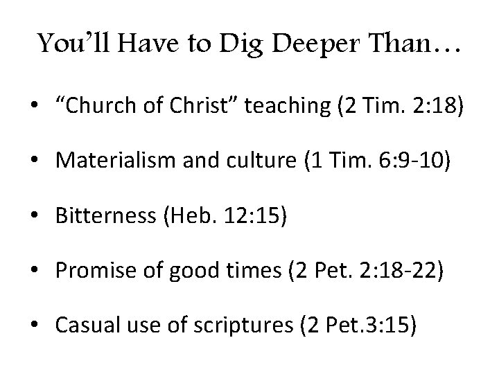 You’ll Have to Dig Deeper Than… • “Church of Christ” teaching (2 Tim. 2: