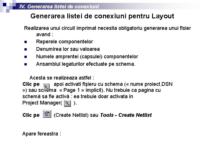 IV. Generarea listei de conexiuni pentru Layout Realizarea unui circuit imprimat necesita obligatoriu generarea