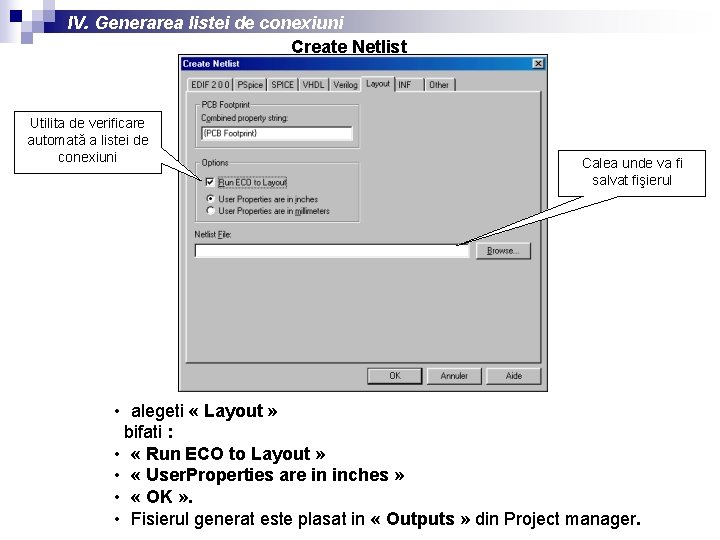IV. Generarea listei de conexiuni Create Netlist Utilita de verificare automată a listei de