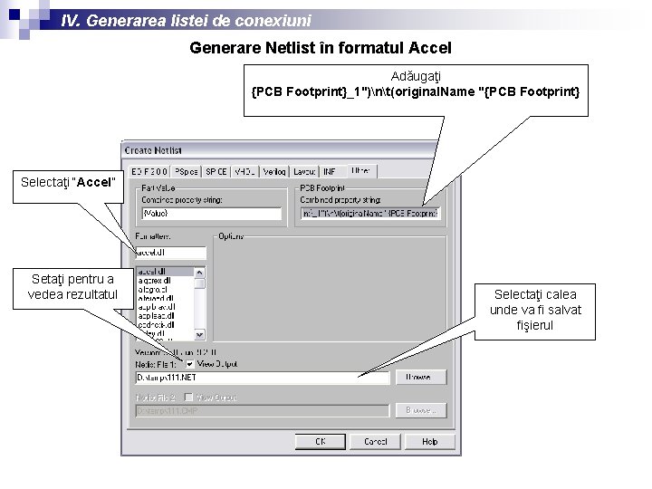 IV. Generarea listei de conexiuni Generare Netlist în formatul Accel Adăugaţi {PCB Footprint}_1")nt(original. Name