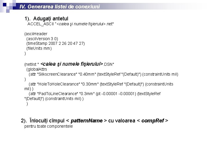 IV. Generarea listei de conexiuni 1). Adugaţi antetul ACCEL_ASCII “<calea şi numele fişierului>. net"