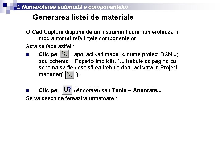 I. Numerotarea automată a componentelor Generarea listei de materiale Or. Cad Capture dispune de