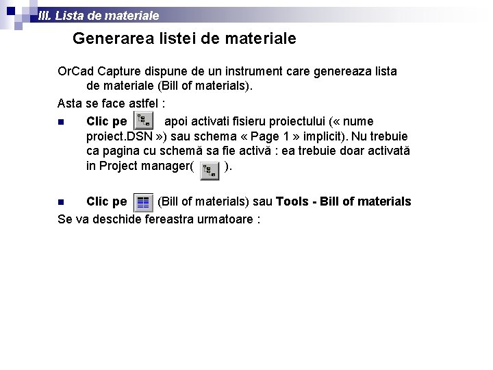 III. Lista de materiale Generarea listei de materiale Or. Cad Capture dispune de un