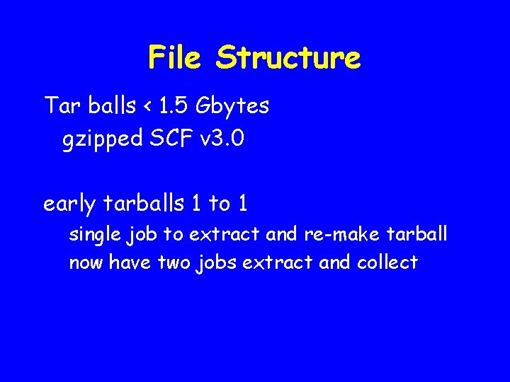 File Structure Tar balls < 1. 5 Gbytes gzipped SCF v 3. 0 early