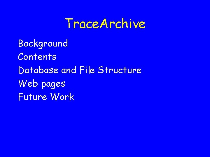 Trace. Archive Background Contents Database and File Structure Web pages Future Work 