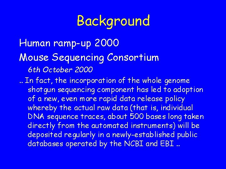 Background Human ramp-up 2000 Mouse Sequencing Consortium 6 th October 2000. . In fact,