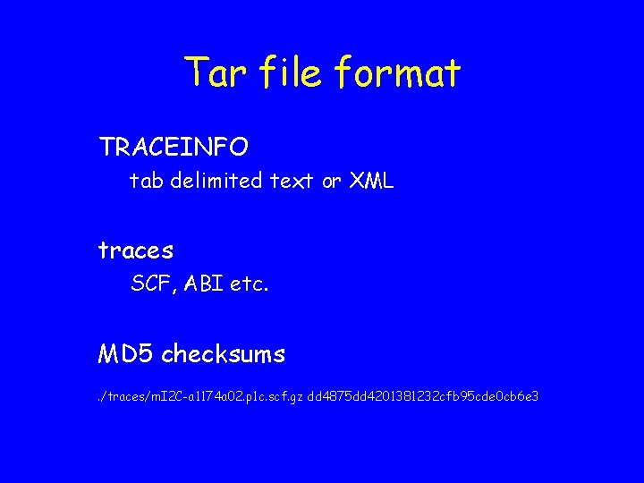 Tar file format TRACEINFO tab delimited text or XML traces SCF, ABI etc. MD