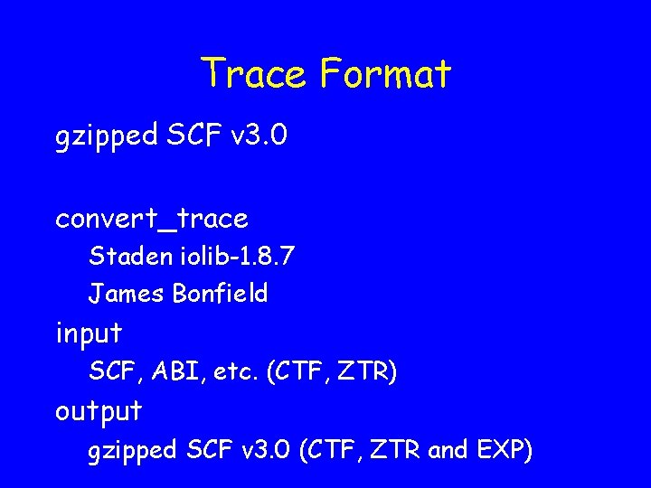 Trace Format gzipped SCF v 3. 0 convert_trace Staden iolib-1. 8. 7 James Bonfield