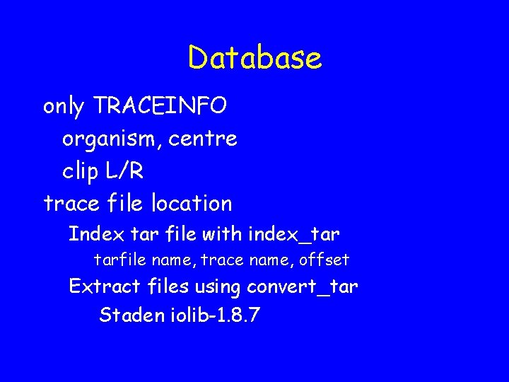 Database only TRACEINFO organism, centre clip L/R trace file location Index tar file with