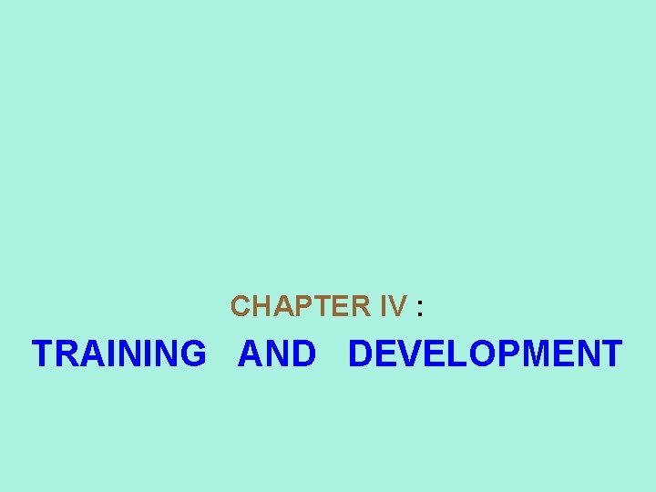 CHAPTER IV : TRAINING AND DEVELOPMENT 