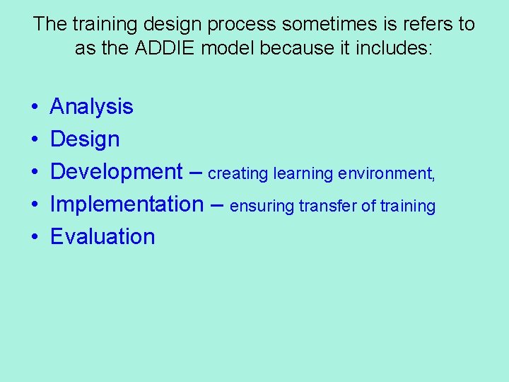 The training design process sometimes is refers to as the ADDIE model because it