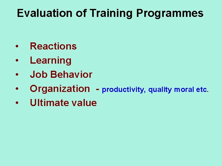 Evaluation of Training Programmes • • • Reactions Learning Job Behavior Organization - productivity,