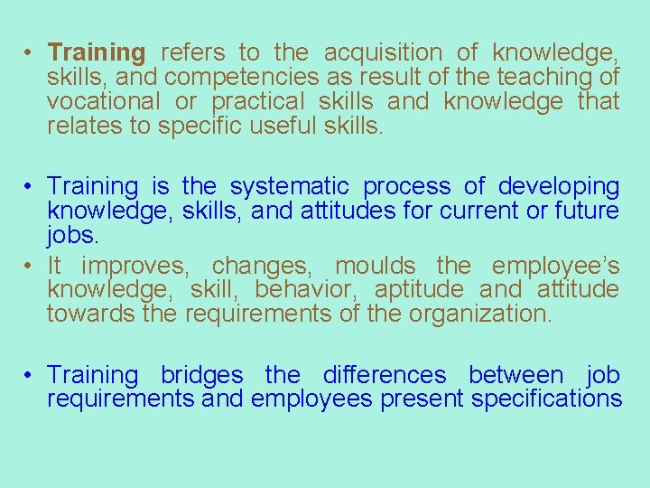  • Training refers to the acquisition of knowledge, skills, and competencies as result