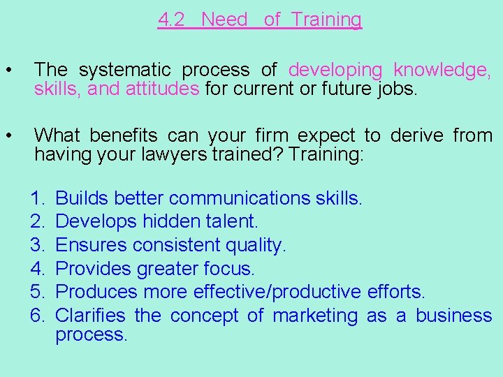 4. 2 Need of Training • The systematic process of developing knowledge, skills, and