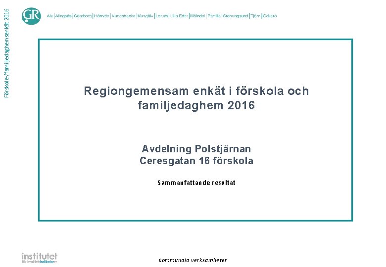 Förskole-/familjedaghemsenkät 2016 Regiongemensam enkät i förskola och familjedaghem 2016 Avdelning Polstjärnan Ceresgatan 16 förskola