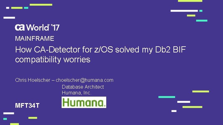 MAINFRAME How CA-Detector for z/OS solved my Db 2 BIF compatibility worries Chris Hoelscher