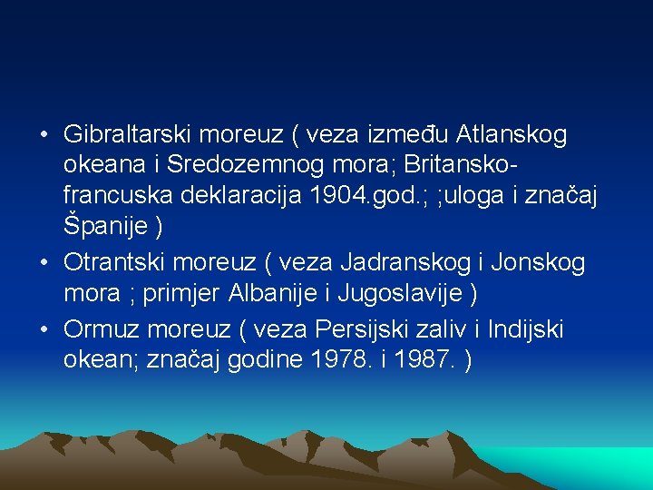  • Gibraltarski moreuz ( veza između Atlanskog okeana i Sredozemnog mora; Britanskofrancuska deklaracija