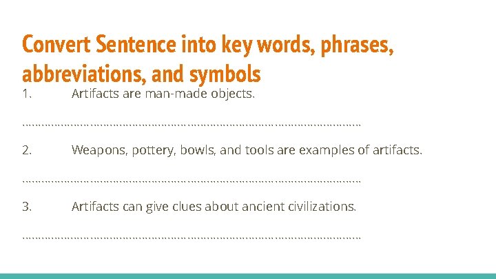 Convert Sentence into key words, phrases, abbreviations, and symbols 1. Artifacts are man-made objects.