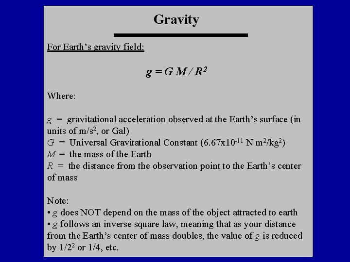 Gravity For Earth’s gravity field: g = G M / R 2 Where: g