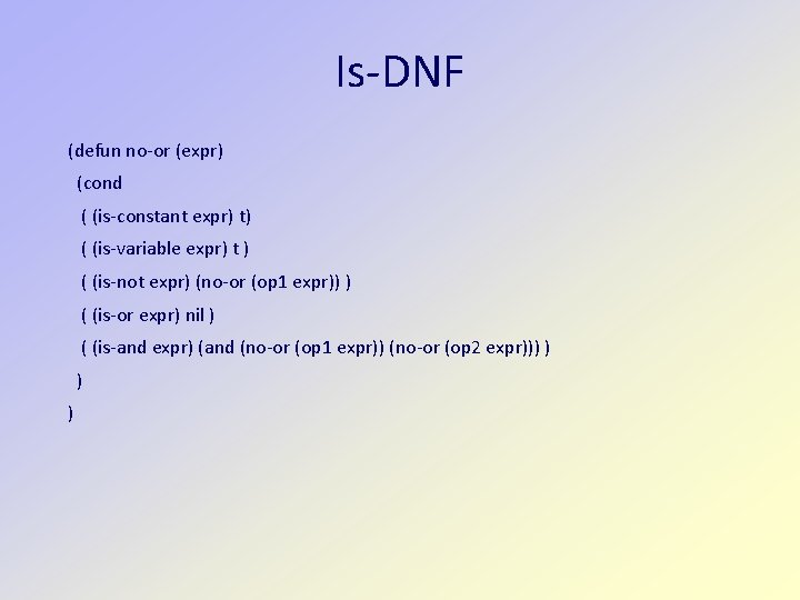 Is-DNF (defun no-or (expr) (cond ( (is-constant expr) t) ( (is-variable expr) t )