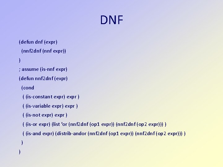 DNF (defun dnf (expr) (nnf 2 dnf (nnf expr)) ) ; assume (is-nnf expr)