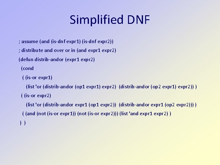 Simplified DNF ; assume (and (is-dnf expr 1) (is-dnf expr 2)) ; distribute and