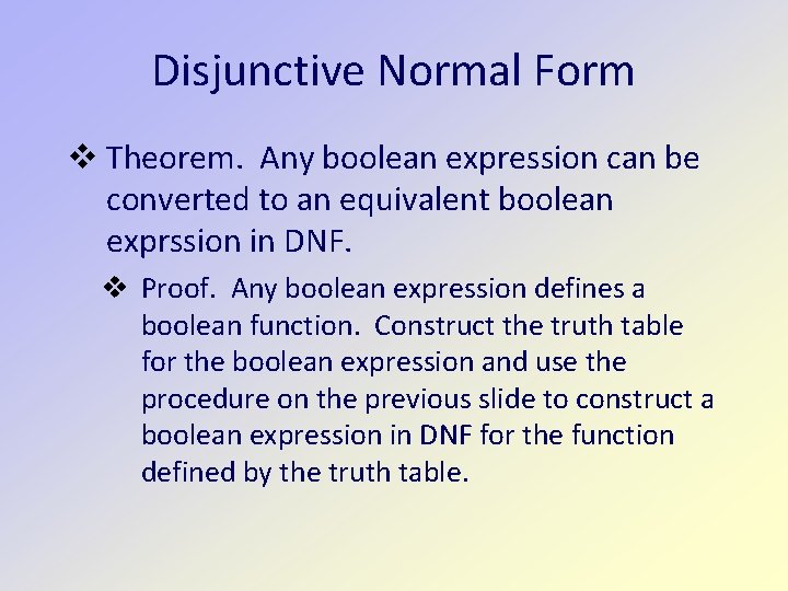 Disjunctive Normal Form Theorem. Any boolean expression can be converted to an equivalent boolean