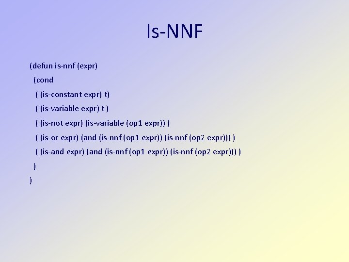 Is-NNF (defun is-nnf (expr) (cond ( (is-constant expr) t) ( (is-variable expr) t )