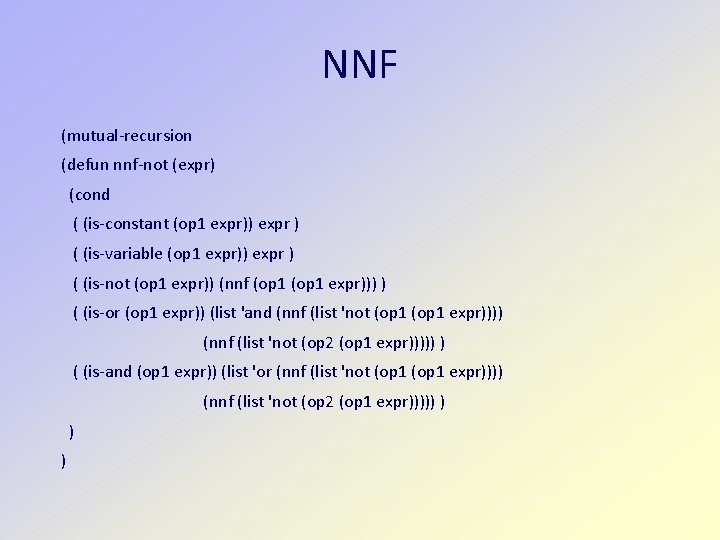 NNF (mutual-recursion (defun nnf-not (expr) (cond ( (is-constant (op 1 expr)) expr ) (