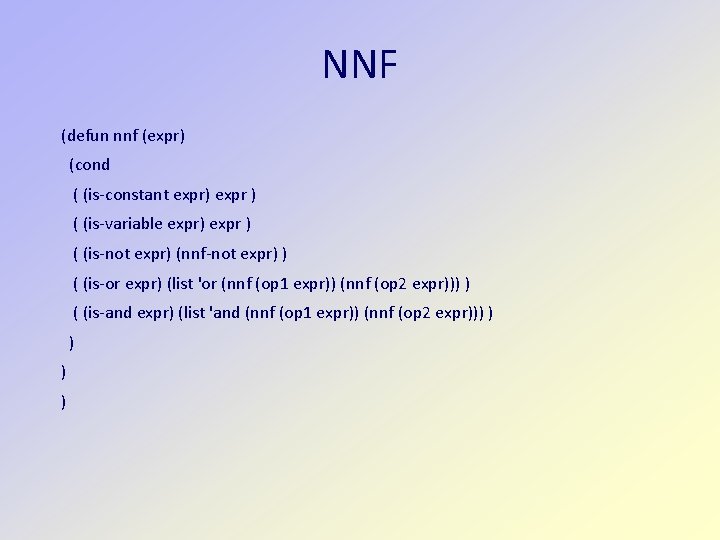 NNF (defun nnf (expr) (cond ( (is-constant expr) expr ) ( (is-variable expr) expr