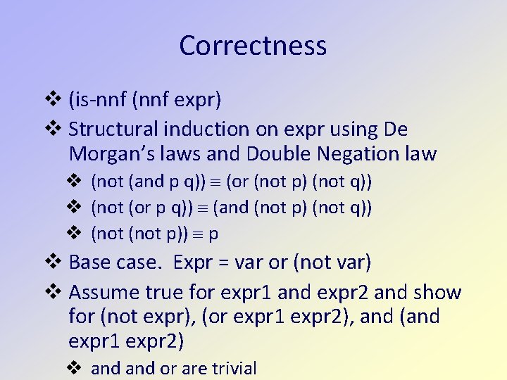 Correctness (is-nnf (nnf expr) Structural induction on expr using De Morgan’s laws and Double