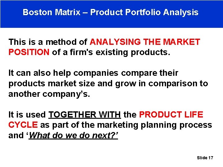 Boston Matrix – Product Portfolio Analysis This is a method of ANALYSING THE MARKET