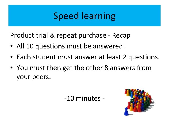 Speed learning Product trial & repeat purchase - Recap • All 10 questions must