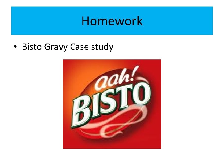 Homework • Bisto Gravy Case study 