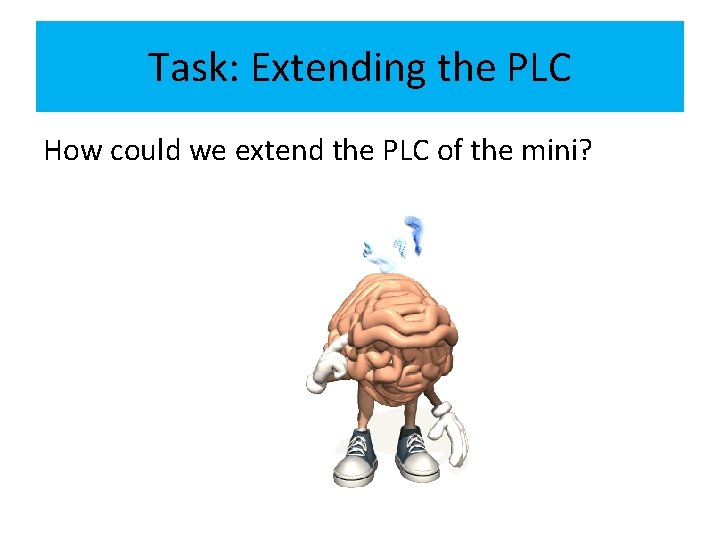 Task: Extending the PLC How could we extend the PLC of the mini? 